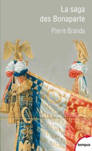 La saga des Bonaparte - Branda Pierre