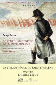 Ecrits clandestins de Sainte-Hélène - Bonaparte Napoléon - Branda Pierre