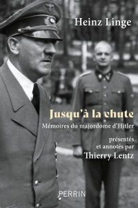 Jusqu'à la chute. Mémoires du majordome d'Hitler - Linge Heinz - Lentz Thierry - Canal Denis-Armand