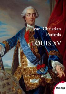 Louis XV - Petitfils Jean-Christian