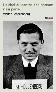 Le chef du contre espionnage nazi parle. 1933-1945 - Schellenberg Walter - Tibère Clément - Vincent Edi