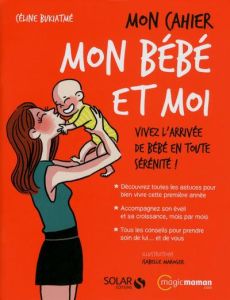 Mon cahier mon bébé et moi - Bukiatmé Céline - Maroger Isabelle