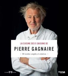 La cuisine des 5 saisons de Pierre Gagnaire. 90 recettes simples et créatives - Gagnaire Pierre - Gavard Jacques - Fauda-Rôle Sabr