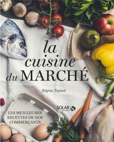 La cuisine du marché - Teyssot Régine - Czerw Guillaume - Dupuis-Gaulier