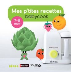 Mes p'tites recettes babycook. 7-8 mois - Abraham Bérengère - Haurat Laurence - Vuaillat Céc