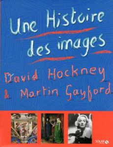Une Histoire des images - Hockney David - Gayford Martin - Saint-Jean Pierre