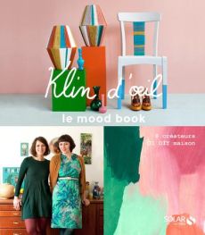 Klin d'oeil, le mood book. 8 créateurs, 31 DIY maison - Capman Emilie - Capman Virginie - Saby Céline