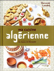 Ma cuisine algérienne - Laoudedj Sherazade - Chivoret Pierre - Janny-Chivo
