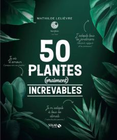 50 plantes (vraiment) increvables - Lelièvre Mathilde