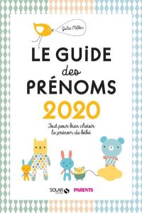 Le guide des prénoms. Tout pour bien choisir le prénom de votre bébé, Edition 2020 - Milbin Julie