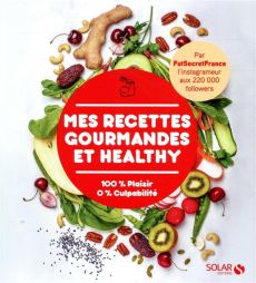 Mes Recettes Gourmandes et Healthy. 100 % Plaisir 0% Culpabilité - Rocco Marcello - Honegger Amandine - Rost Sylvie -