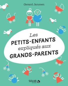 LES PETITS-ENFANTS EXPLIQUES AUX GRANDS-PARENTS - JANSSEN GERARD