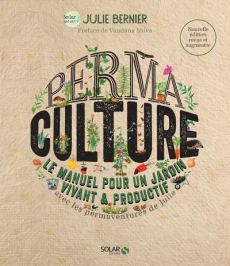 Permaculture. Le manuel pour un jardin vivant & productif avec les permaventures de Julie, Edition r - Bernier Julie - Shiva Vandana - Vandenbroucke Mari