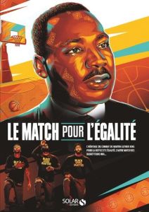 NBA : Le match pour l'égalité. L'héritage du combat de Martin Luther King pour la justice et l'égali - Bouchard Jean-Philippe