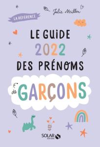 Le guide des prénoms de garçons. Edition 2022 - Milbin Julie