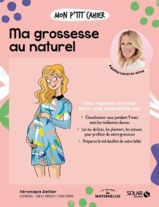 Mon p'tit cahier ma grossesse au naturel - Deiller Véronique - Maroger Isabelle - Amrani Djoï