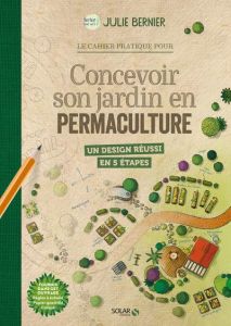 Le cahier pratique pour concevoir son jardin en permaculture - Bernier Julie - Vandenbroucke Marion
