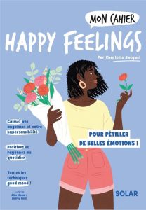 Mon cahier Happy feelings - Jacquet Charlotte - Wietzel Alice - Bussi Audrey