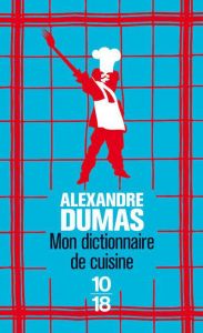 Mon dictionnaire de cuisine - Dumas Alexandre