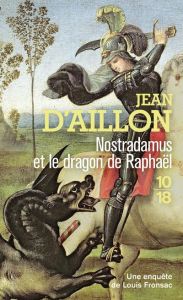 Nostradamus et le dragon de Raphaël - Aillon Jean d'