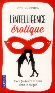 L'intelligence érotique. Faire vivre le désir dans le couple - Perel Esther - Moran Valérie