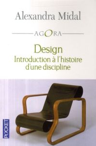 Design. Introduction à l'histoire d'une discipline - Midal Alexandra