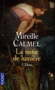 La Reine de lumière Tome 1 : Elora - Calmel Mireille