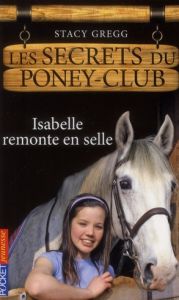 Les secrets du poney-club Tome 1 : Isabelle remonte en selle - Gregg Stacy - Bouchareine Christine