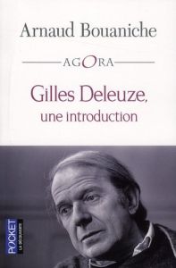 Gilles Deleuze, une introduction - Bouaniche Arnaud