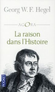 La raison dans l'histoire. Introduction à la philosophie et à l'histoire - Hegel Georg Wilhelm Friedrich - Papaïoannou Kostas