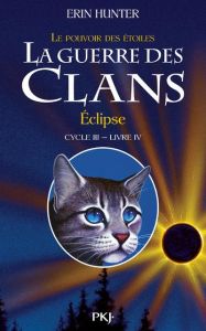 La guerre des clans : le pouvoir des étoiles (Cycle III) Tome 4 : Eclipse - Hunter Erin - Carlier Aude