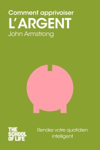 Comment apprivoiser l'argent - Armstrong John - Touati Joëlle