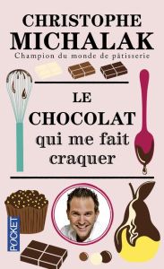 Le chocolat qui me fait craquer - Michalak Christophe