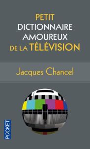 Petit dictionnaire amoureux de la télévision - Chancel Jacques - Bouldouyre Alain