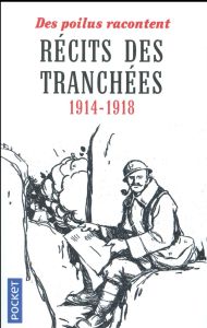 Récits des tranchées. 1914-1918 - Des Poilus racontent - Gillissen Olivier