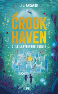 Crookhaven Tome 2 : Le Labyrinthe oublié - Arcanjo J. J. - Dessertine Lucie - Papillon Anaïs