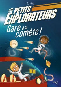 Les Petits Explorateurs Tome 2 : Gare à la comète ! - King SJ - O'Shea Ellie - Saint-Gal Noémie