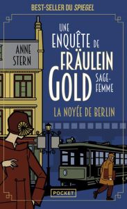 Une enquête de Fräulein Gold, sage-femme Tome 1 : La Noyée de Berlin - Stern Anne - Germain Brice