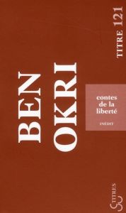 Contes de la liberté - Okri Ben - Guiloineau Jean