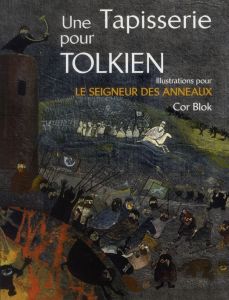 Une tapisserie pour Tolkien. Illustrations pour Le seigneur des anneaux - Blok Cor - Collier Pieter - Ferré Vincent