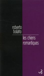 Les chiens romantiques. Poèmes 1980-1998 - Bolaño Roberto - Amutio Robert