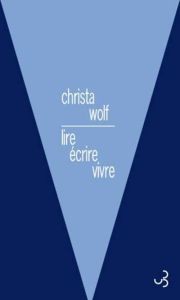 Lire, écrire, vivre (1966-2010) - Wolf Christa - Lance Alain - Lance Otterbein Renat