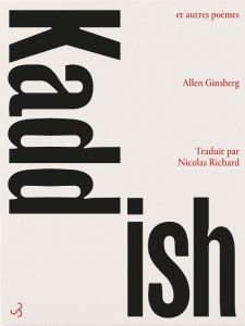 Kaddish et autres poèmes - Ginsberg Allen - Richard Nicolas - Morgan Bill