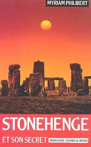 Stonehenge et son secret - Philibert Myriam