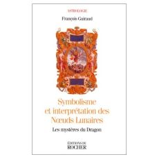 SYMBOLISME ET INTERPRETATION DES NOEUDS LUNAIRES. Les mystères du Dragon - Guiraud François