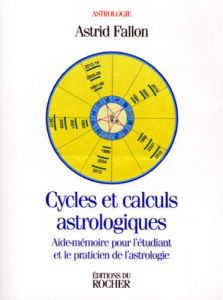 CYCLES ET CALCULS ASTROLOGIQUES. Aide-mémoire pour l'étudiant et le praticien de l'astrologie - Fallon Astrid