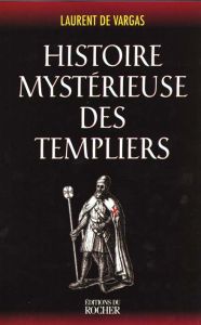 Histoire mystérieuse des Templiers - Vargas Laurent de