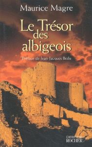 Le trésor des albigeois - Magre Maurice