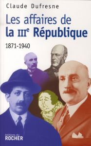 Les "affaires" de la IIIe République - Dufresne Claude