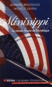 Mississippi. Le roman fleuve de l'Amérique - Brigouleix Bernard - Gayral Michèle